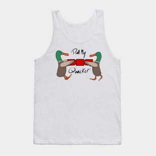 Pull my Quacker! Tank Top